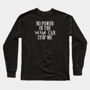 No power in the 'verse can stop me. Long Sleeve T-Shirt